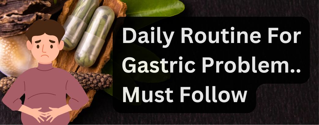 Daily Routine For Gastric Problem